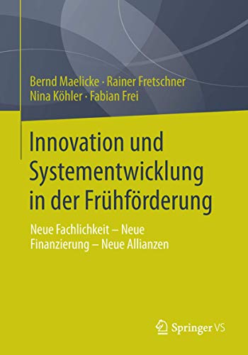 Innovation und Systementwicklung in der Frühförderung: Neue Fachlichkeit - Neue Finanzierung - Neue Allianzen